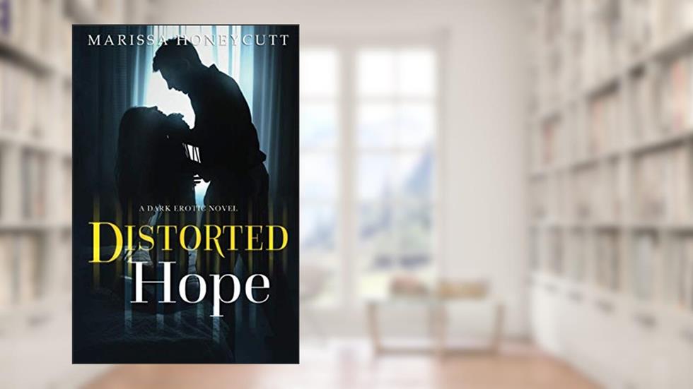 Distorted Hope: A Dark Romance, written by Marissa Honeycutt