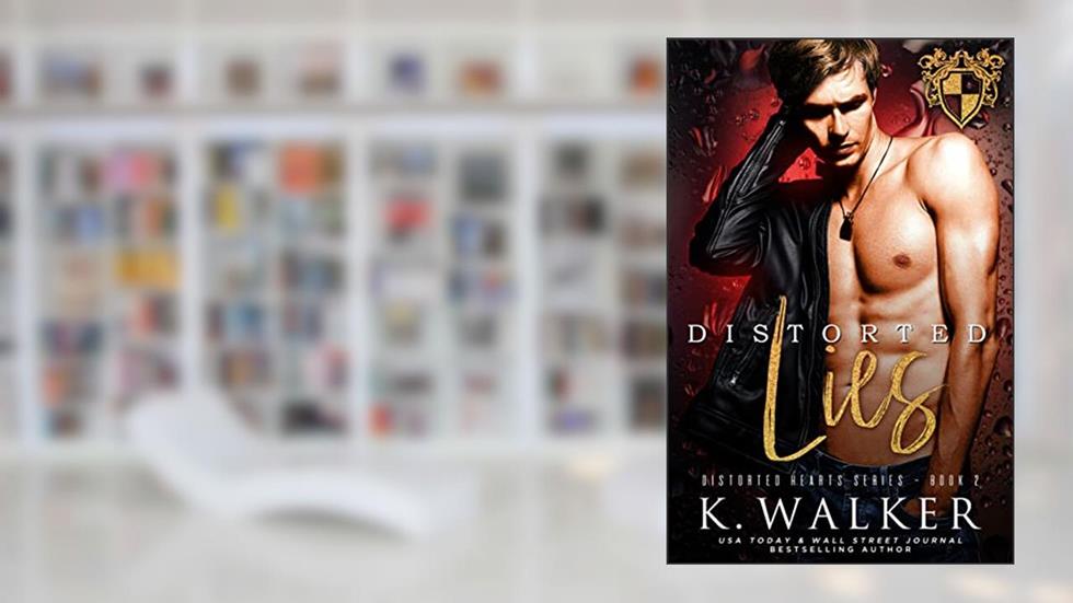 Distorted Lies (Distorted Hearts Series Book 2), written by K. Walker