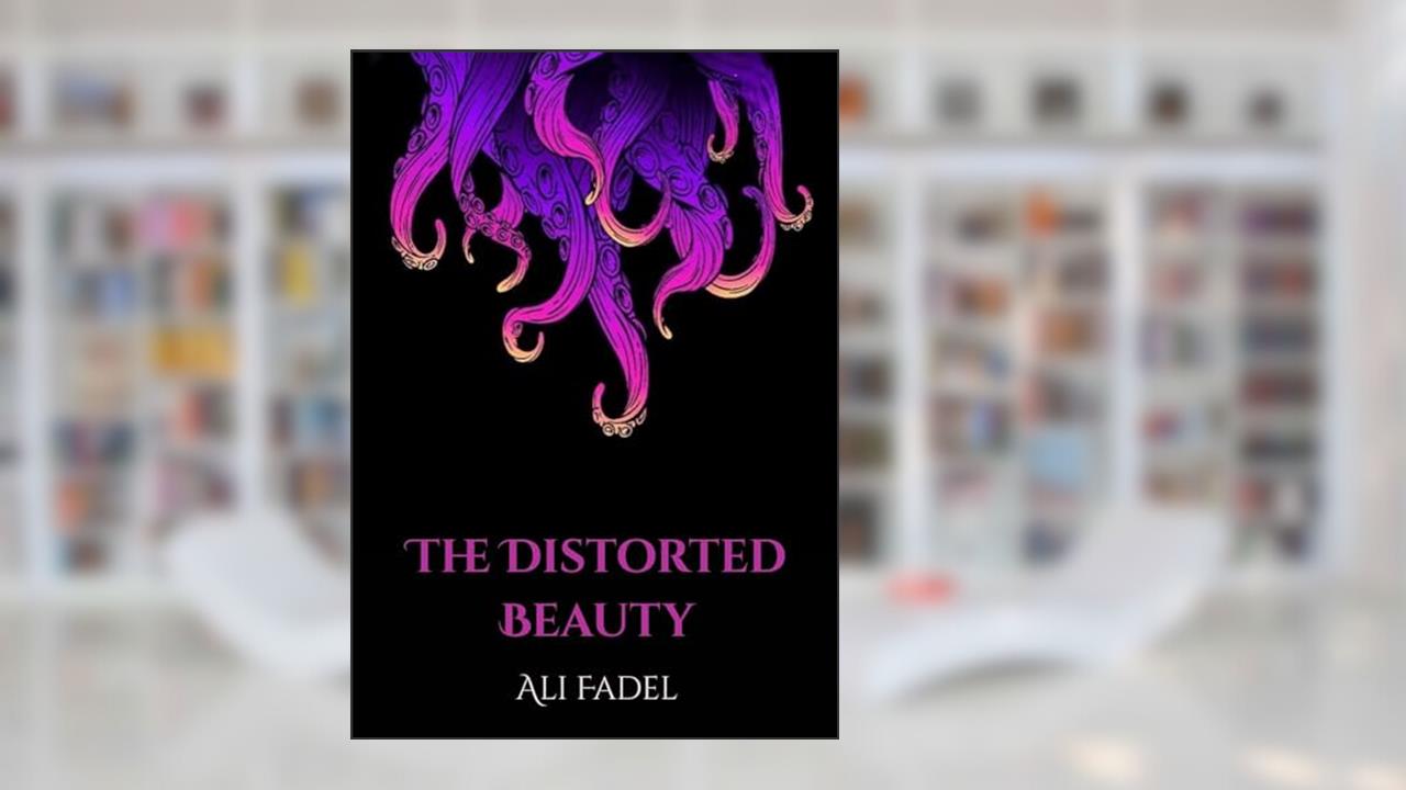 The Distorted Beauty: A Cosmic Horror Tale of Obsession and Doom (Forsaken Tales), written by Ali Fadel