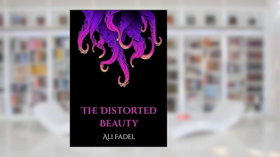 The Distorted Beauty: A Cosmic Horror Tale of Obsession and Doom (Forsaken Tales), written by Ali Fadel