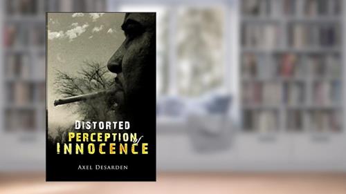 Cover from Distorted Perception of Innocence, written by Axel Desarden