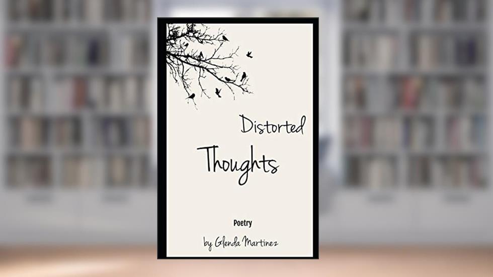 Distorted Thoughts, written by Glenda Martinez; Glenda Martinez