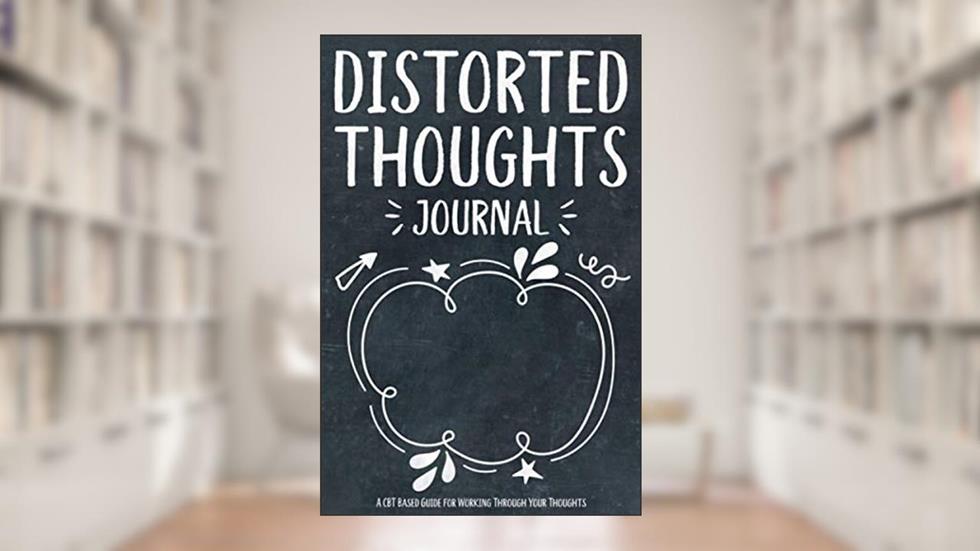 Distorted Thoughts Journal: A CBT Based Guide for Working Through Your Thoughts, written by Dreams In Bloom