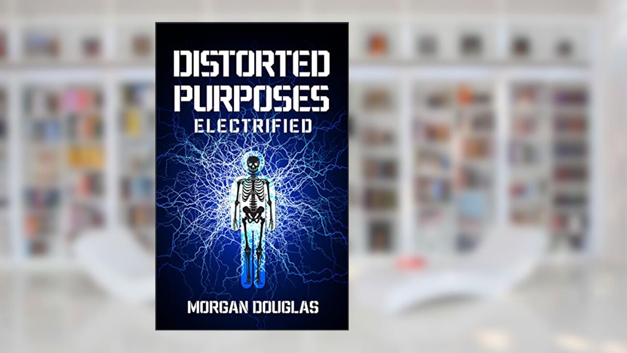 Distorted Purposes: Electrified, written by Morgan Douglas