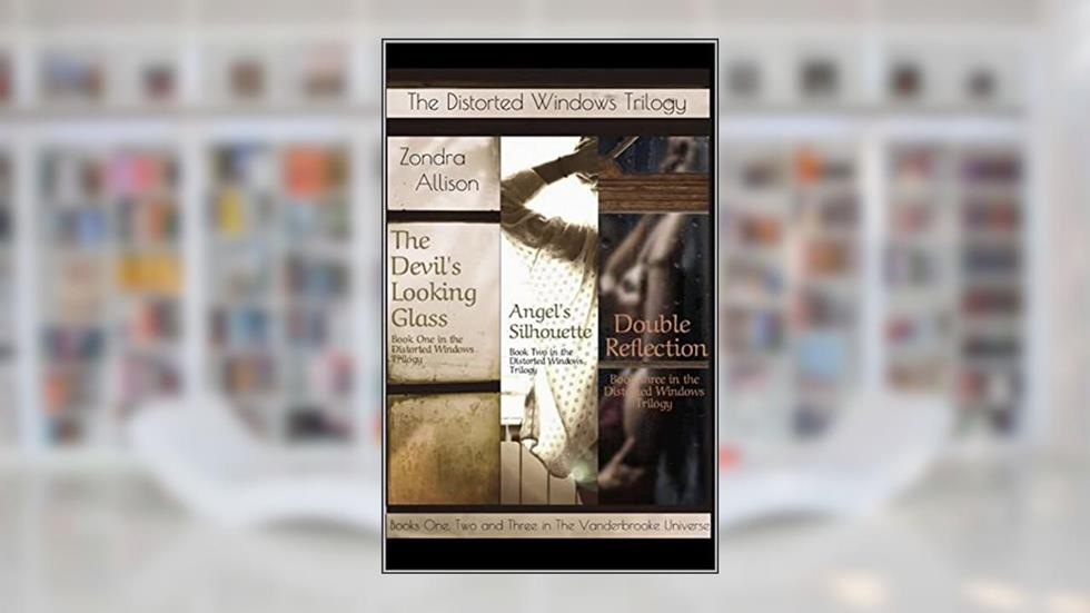 The Distorted Windows Trilogy: Books One, Two and Three in the Vanderbrooke Universe Series, written by Zondra Allison