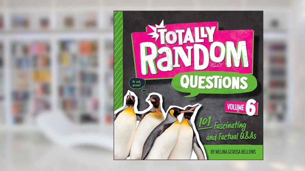 Totally Random Questions Volume 6: 101 Fascinating and Factual Q&As, written by Melina Gerosa Bellows