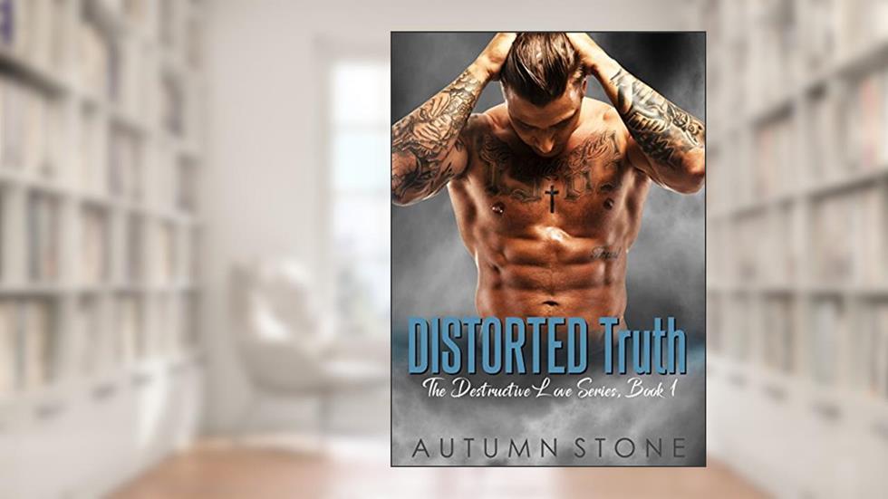 Distorted Truth: The Destructive Love Series, written by Autumn Stone