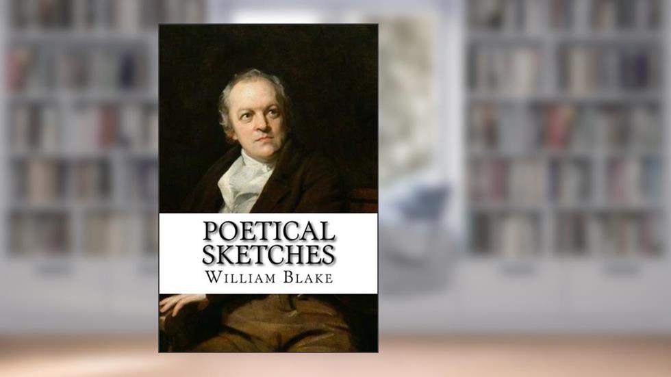 Poetical sketches, written by William Blake