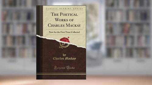 Cover from The Poetical Works of Charles Mackay: Now for the First Time Collected (Classic Reprint), written by Charles Mackay