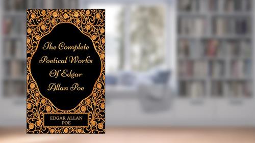 Cover from The Complete Poetical Works Of Edgar Allan Poe: By Edgar Allan Poe : Illustrated, written by Edgar Allan Poe