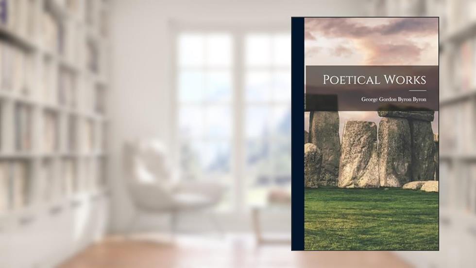 Poetical Works, written by George Gordon Byron Byron