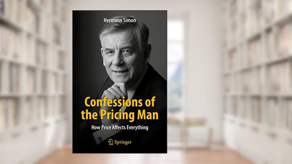 Confessions of the Pricing Man: How Price Affects Everything, written by Hermann Simon