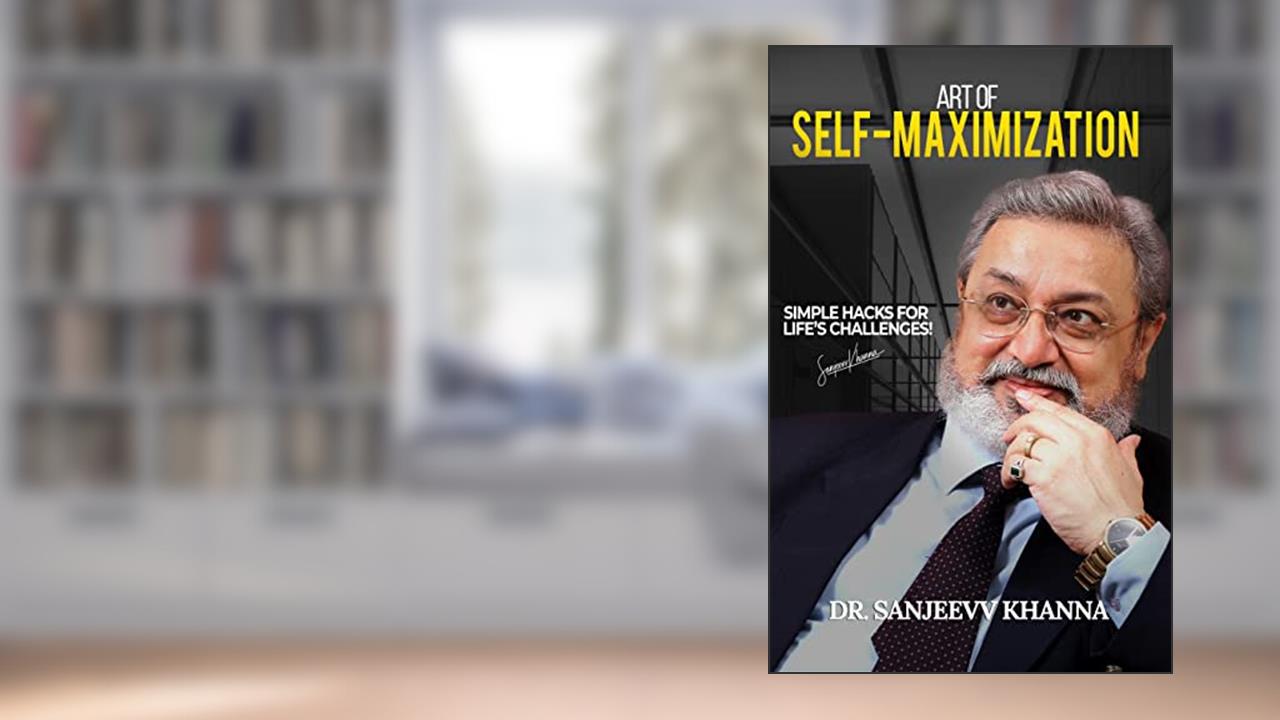 Art of Self-Maximization: Simple Hacks For Life's Challenges!, written by Sanjeevv Khanna
