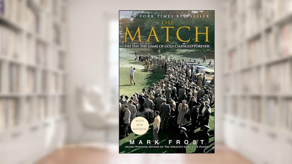 The Match: The Day the Game of Golf Changed Forever, written by Mark Frost