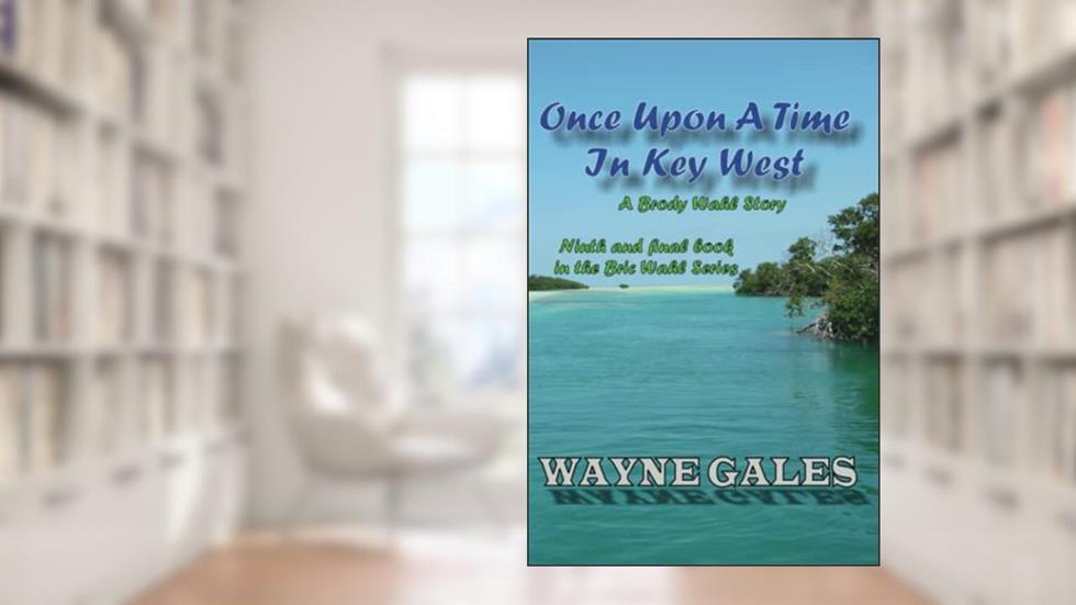 Once Upon a Time in Key West - A Brody Wahl Story: 9th and final episode in the Bric Wahl series, written by Wayne Gales