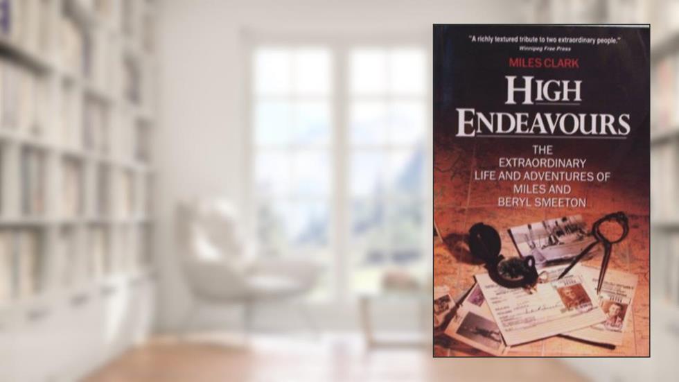 High Endeavours: The Extraordinary Life and Adventures of Miles and Beryl Smeeton, written by Miles Clark