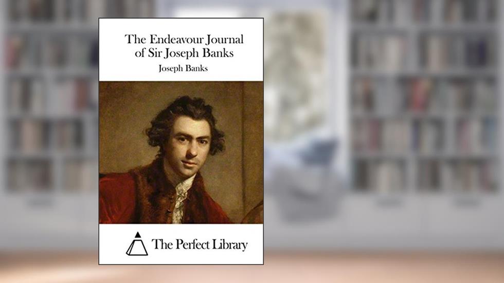 The Endeavour Journal of Sir Joseph Banks (Perfect Library), written by Joseph Banks