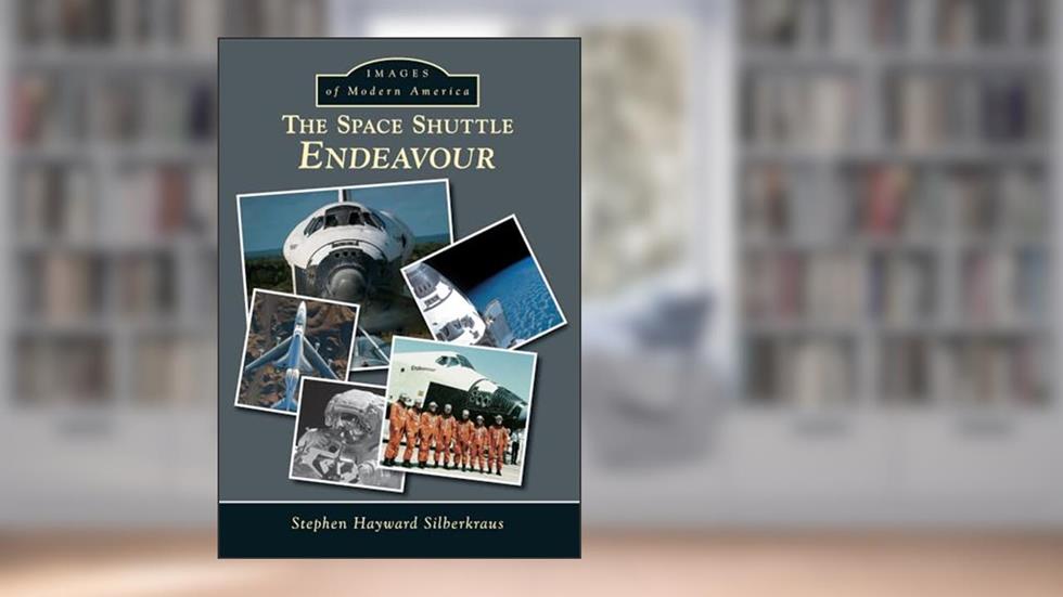 The Space Shuttle Endeavour (Images of Modern America), written by Stephen Hayward Silberkraus