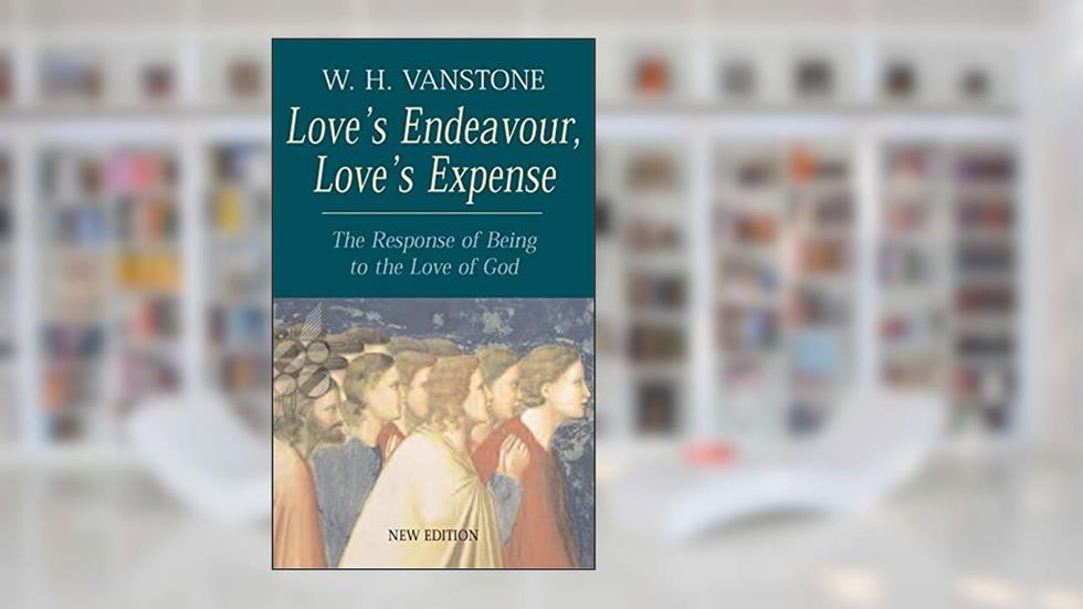 Love's Endeavour, Love's Expense: The Response of Being to the Love of God, written by W.H. Vanstone