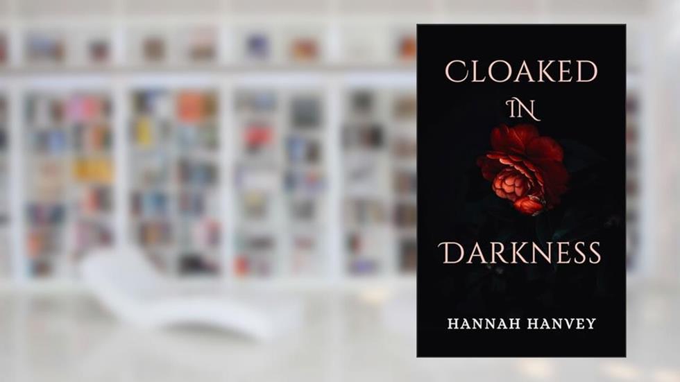 Cloaked in Darkness, written by Hannah Hanvey