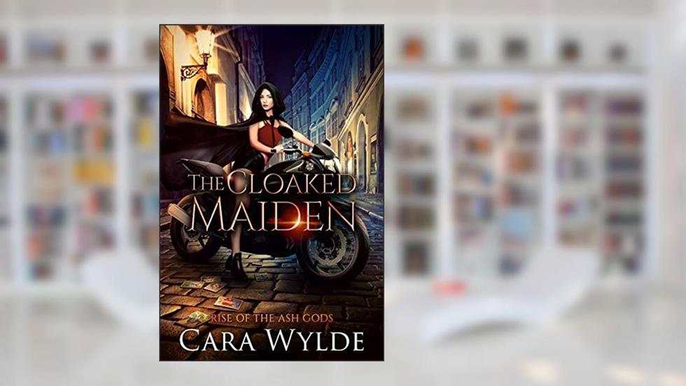 The Cloaked Maiden (Rise of the Ash Gods Book 2), written by Cara Wylde