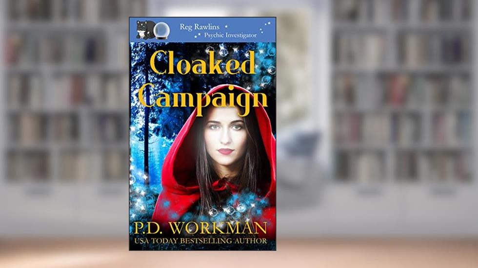 Cloaked Campaign (Reg Rawlins Psychic Investigator (Paranormal Cozy Mystery) Book 18), written by P.D. Workman