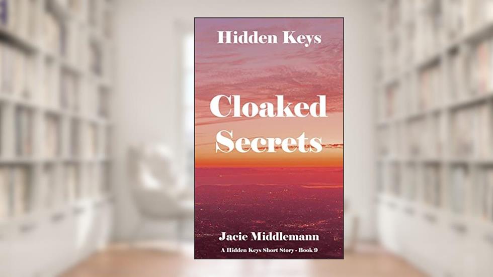 Cloaked Secrets (Hidden Keys Book 9) (A Hidden Keys Short Story), written by Jacie Middlemann