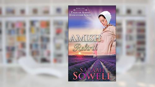 Cover from Amish Rebirth (Book One - Tales of Amish Endeavour Series), written by Saraah Sowell