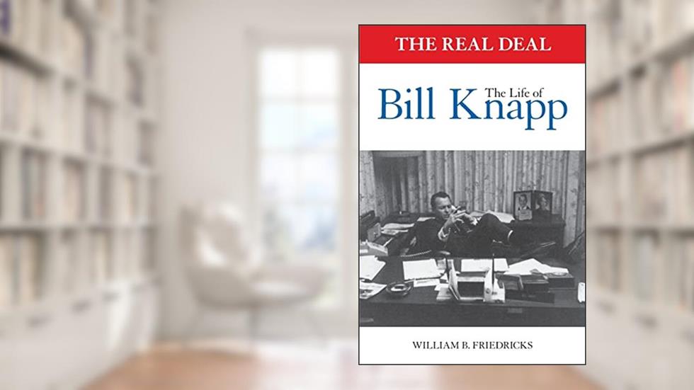 The Real Deal: The Life of Bill Knapp, written by William B. Friedricks