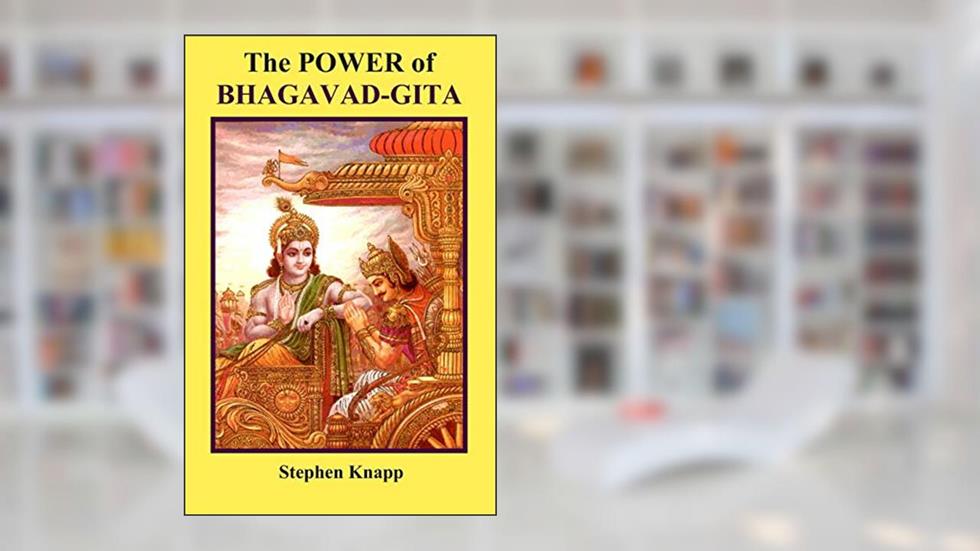 The Power of BHAGAVAD-GITA, written by Stephen Knapp