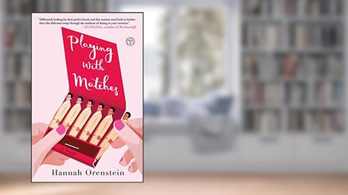 Cover from Playing with Matches: A Novel, written by Hannah Orenstein