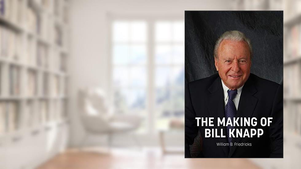 The Making of Bill Knapp, written by William B. Friedricks
