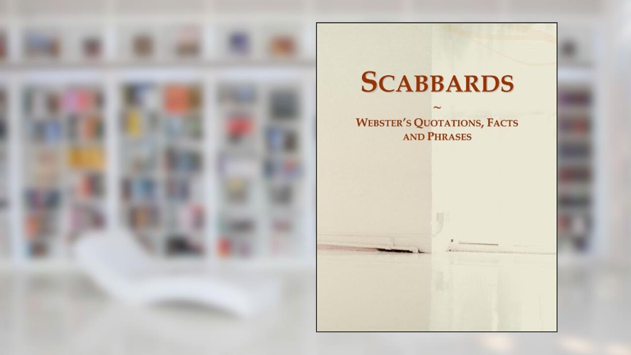 Scabbards: Webster's Quotations, Facts and Phrases, written by Icon Group International