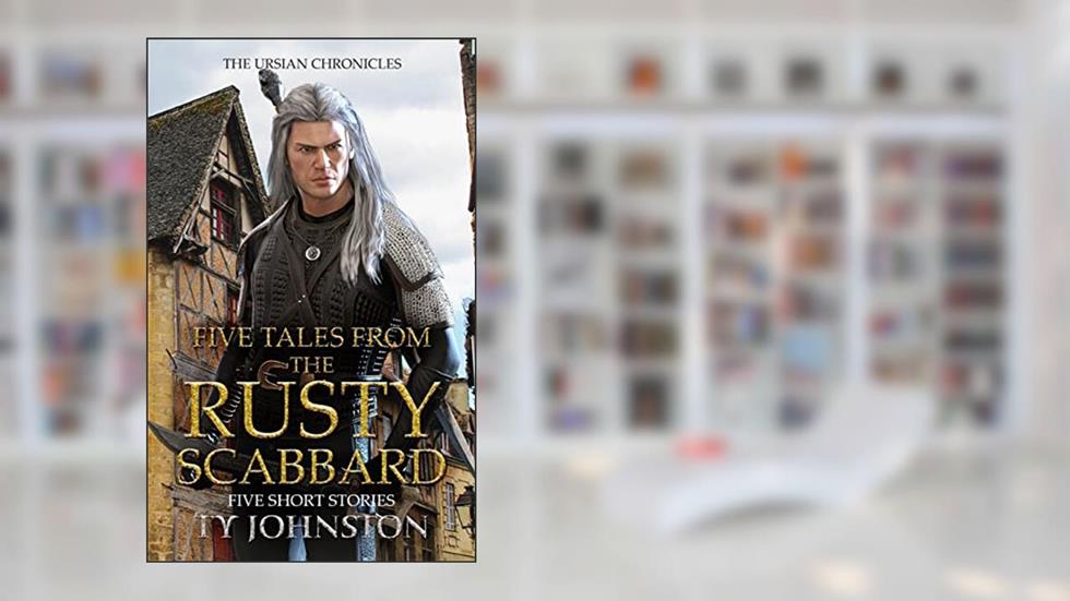 Five Tales from the Rusty Scabbard (Ursian Chronicles), written by Ty Johnston