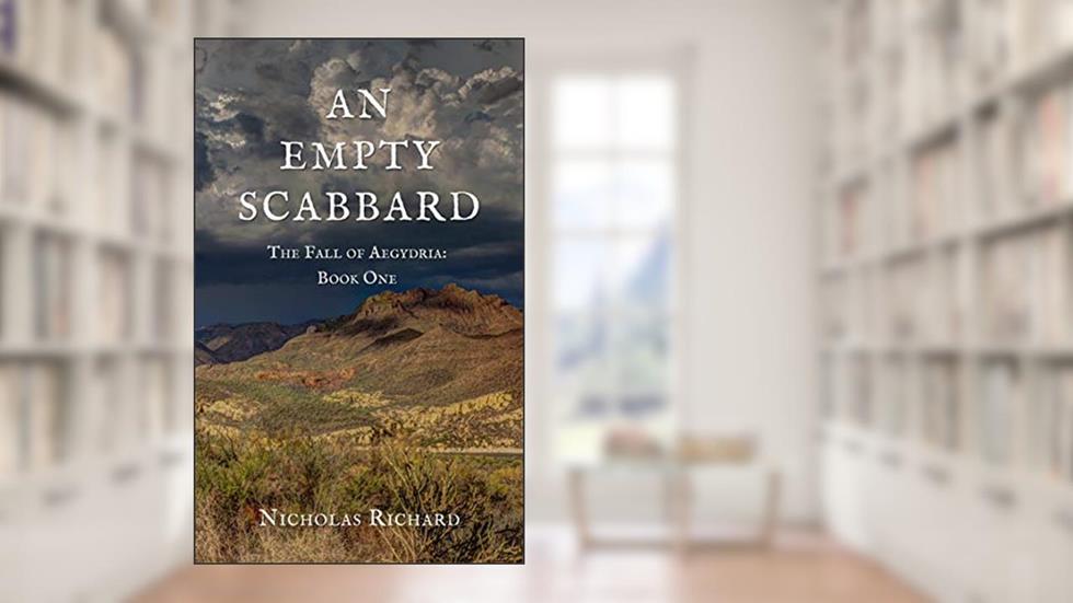 An Empty Scabbard (The Fall of Aegydria Book 1), written by Nicholas Richard