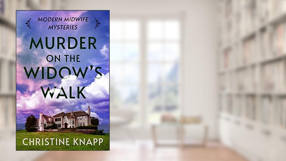 Murder on the Widow's Walk (Modern Midwife Mysteries Book 2), written by Christine Knapp