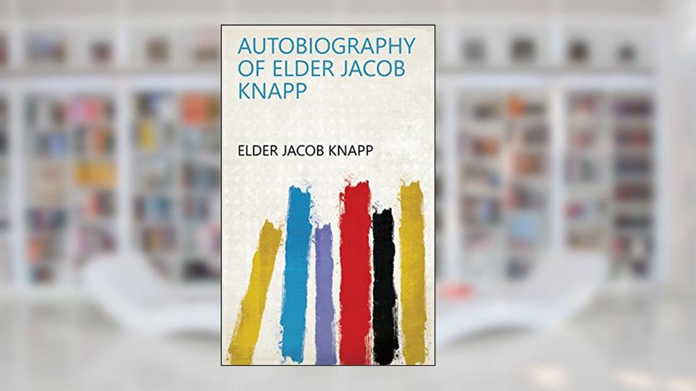 Autobiography of Elder Jacob Knapp, written by Elder Jacob Knapp