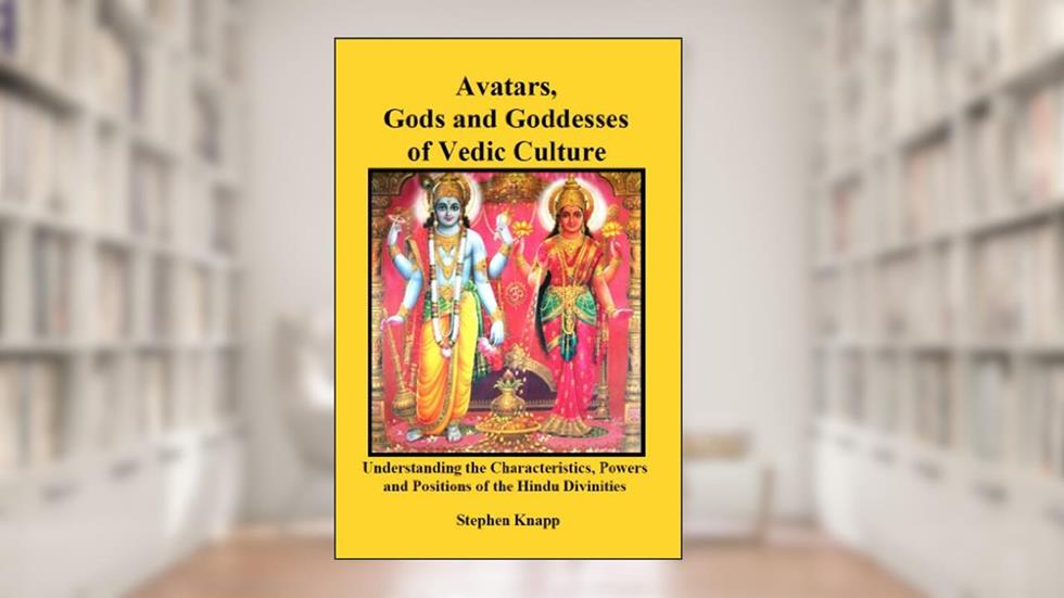 Avatars, Gods and Goddesses of Vedic Culture: Understanding the Characteristics, Powers, Positions, and Legends of the Hindu Divinities, written by Stephen Knapp