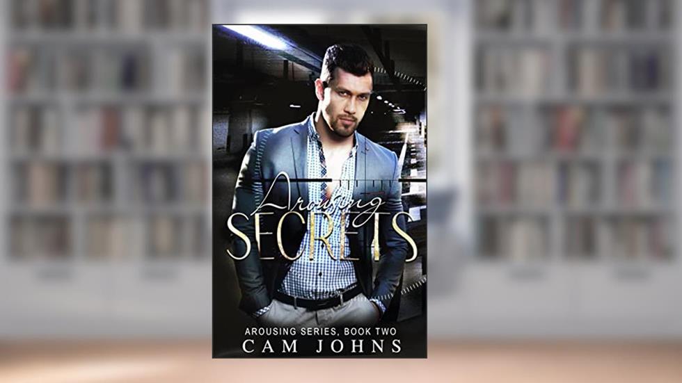 Arousing Secrets: What's Done in the Dark (The Arousing Series Book 2), written by Cam Johns