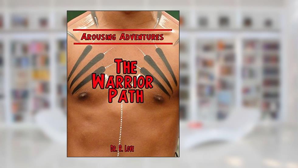 The Warrior Path: Arousing Adventures, written by Dr R. Love