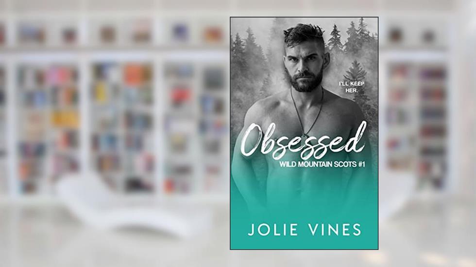 Obsessed (Wild Mountain Scots, #1), written by Jolie Vines