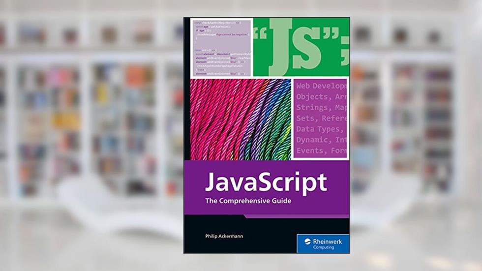 JavaScript: The Comprehensive Guide to Learning Professional JavaScript Programming (Rheinwerk Computing), written by Philip Ackermann