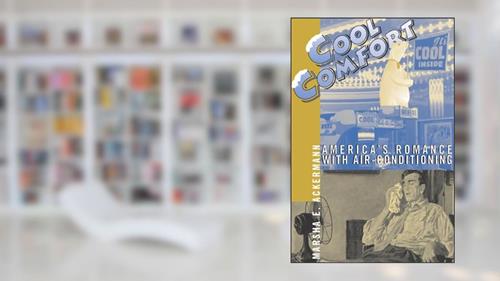 Cover from Cool Comfort: America's Romance with Air-Conditioning, written by Marsha Ackermann