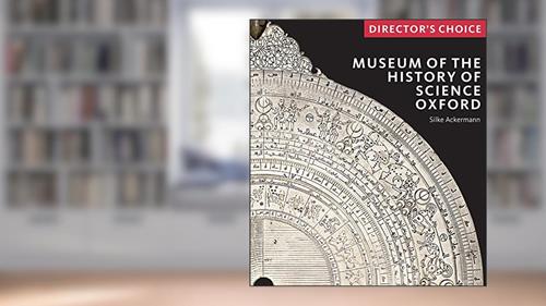 Cover from Museum of the History of Science, Oxford: Director's Choice, written by Silke Ackermann