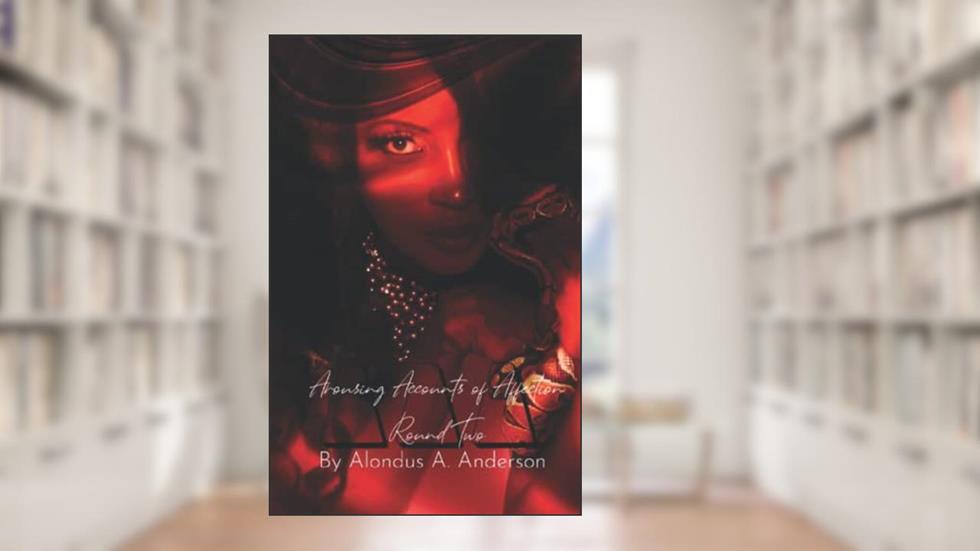 Arousing Accounts of Affection: Round 2, written by Alondus A. Anderson
