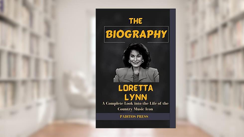 LORETTA LYNN BIOGRAPHY BOOK: A Complete Look into the Life of the Country Music Icon, written by PADITOS PRESS