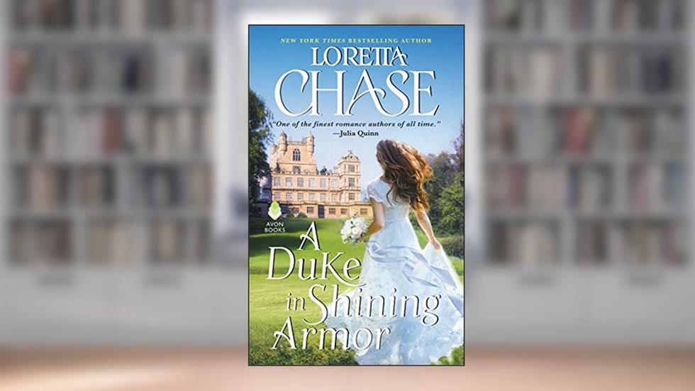 A Duke in Shining Armor: A Difficult Dukes Novel, written by Loretta Chase