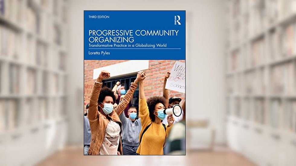 Progressive Community Organizing, written by Loretta Pyles