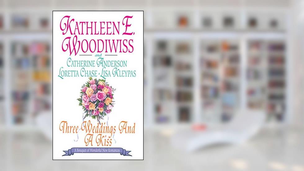 Three Weddings and a Kiss (Scoundrels), written by Lisa Kleypas; Catherine Anderson; Loretta Chase