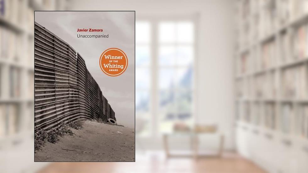 Unaccompanied, written by Javier Zamora